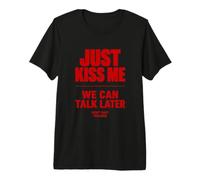 Just Kiss Me We Can Talk Later Funny Romantic Quote Camiseta Premium