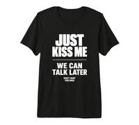 Just Kiss Me We Can Talk Later Funny Romantic Quote Camiseta Premium