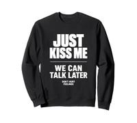Just Kiss Me We Can Talk Later Funny Romantic Quote Sudadera