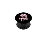 Just Kiss Me We Can Talk Later Quote Dripping PopSockets PopGrip Adhesivo
