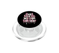 Just Kiss Me We Can Talk Later Quote Dripping PopSockets PopGrip para MagSafe