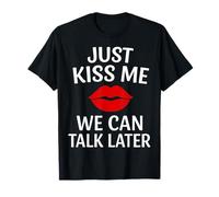 Just Kiss Me We Can Talk Later Romantic Mood Camiseta