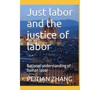 Just labor and the justice of labor: Rational understanding of human labor (peitian zhang)