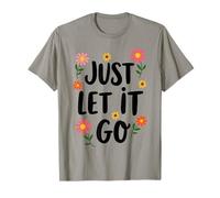 Just Let It Go - Regalo Inspirador Motivacional para Hombres y Mujeres Camiseta