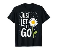 Just Let It Go - Regalo Inspirador Motivacional para Hombres y Mujeres Camiseta