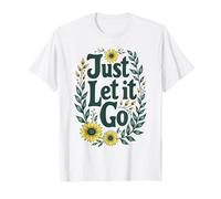 Just Let It Go - Regalo Inspirador Motivacional para Hombres y Mujeres Camiseta