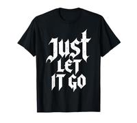 Just Let It Go - Regalo Inspirador Motivacional para Hombres y Mujeres Camiseta