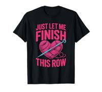 Just Let Me Finish My Row Yarn Knitting Crochet Camiseta