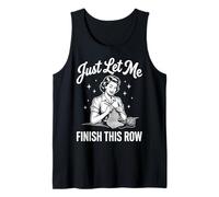 Just Let Me Finish This Row Tejido De Punto Camiseta sin Mangas