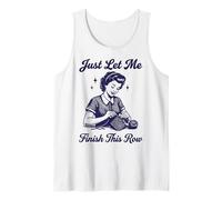 Just Let Me Finish This Row Tejido De Punto Camiseta sin Mangas