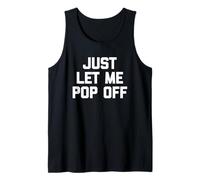 Just Let Me Pop Off - Divertido Dicho sarcástico Lindo y Genial Novedad Camiseta sin Mangas