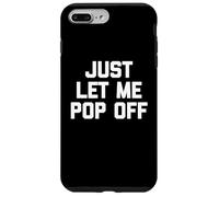 Just Let Me Pop Off - Divertido Dicho sarcástico Lindo y Genial Novedad Carcasa para iPhone 7 Plus/8 Plus