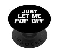 Just Let Me Pop Off - Divertido Dicho sarcástico Lindo y Genial Novedad PopSockets PopGrip Adhesivo