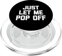 Just Let Me Pop Off - Divertido Dicho sarcástico Lindo y Genial Novedad PopSockets PopGrip para MagSafe
