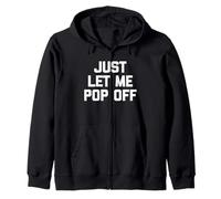 Just Let Me Pop Off - Divertido Dicho sarcástico Lindo y Genial Novedad Sudadera con Capucha