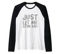 Just Let Me Stim Bro Significado Solo Déjame Estimar Bro Camiseta Manga Raglan