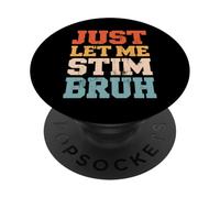 Just Let Me Stim Bruh Graphic Autism Awareness Acceptance PopSockets PopGrip Adhesivo