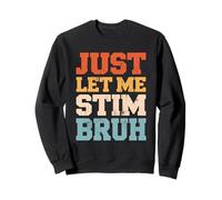 Just Let Me Stim Bruh Graphic Autism Awareness Acceptance Sudadera