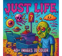 Just Life.: A Lowbrow Pop Art Coloring Book of Everyday Scenes (Lowbrow Chaos Coloring Book for Adults)