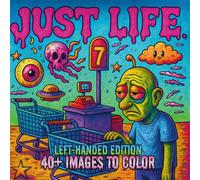 Just Life. Left-Handed Edition: A Lowbrow Pop Art Coloring Book of Everyday Scenes (Lowbrow Chaos Coloring Book for Adults)