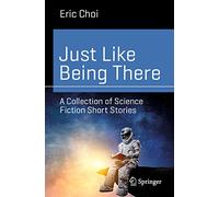 Just Like Being There: A Collection of Science Fiction Short Stories (Science and Fiction)