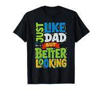 Just Like Dad But Better Looking Bromas de Padre e Hijo |- Camiseta