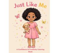 Just Like Me: A Confidence & Creativity Coloring Book for Black Girls: Because there’s nothing more powerful than being just like you. (The Just Like Me Series)
