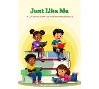 Just Like Me Coloring Book: A Coloring Book for Kids with Prosthetics