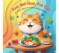 Just Like That, Fat Cat: A Rhyming Story About Healthy Eating Habits (The 100 Book Kids Collection)