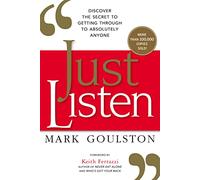 Just Listen: Discover the Secret to Getting Through to Absolutely Anyone