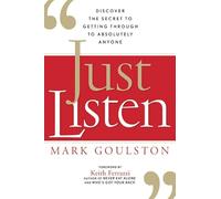 Just Listen: Discover the Secret to Getting Through to Absolutely Anyone