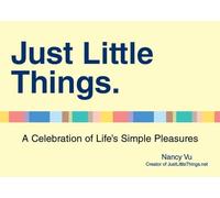 Just Little Things: A Celebration of Life's Simple Pleasures