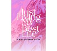 Just Living My Best Life: A 30-Day Guided Journal