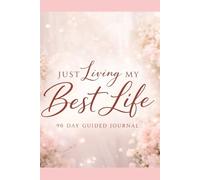 Just Living My Best Life: A 90 Day Journal for Women Becoming Their Higher Self