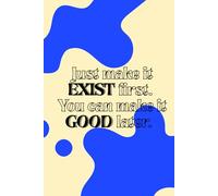 Just make it EXIST first. You can make it GOOD later Notebook For College&Work&Personal Use | For Goal Setting, Productivity & Self Growth: ... Paper, Best Gifts for Women, Men, Friends