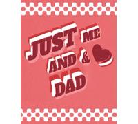 Just Me & and Dad: A Guided Journal Notebook to Share Memories and Special Moments Together Between Father and Daughter (8.5 x 11, 100 Pages, Lined): A Place to Share Our Feelings
