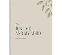 Just Me and My ADHD - Daily Planner: 120 Days of Planning, Reflection & Self-Care for Women with ADHD