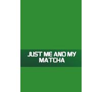 Just Me And My Matcha: A Journal for Mindful Mornings and Meaningful Moments