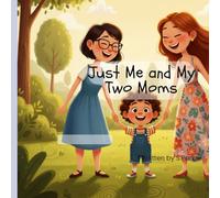 Just Me and My Two Moms: The house with the blue door (A World of Differences A world of Love)