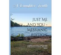 Just Me And You - Messianic Edition: A guided youth prayer study for youth prayer warriors in training - Messianic Edition