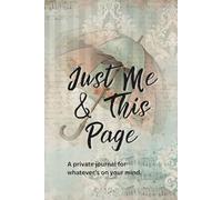 Just Me & This Page: A private journal for whatever is on your mind / 6x9" 120 lined pages
