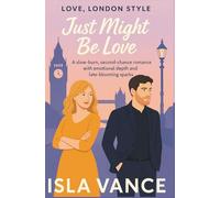 Just Might Be Love: A slow-burn, second-chance romance with emotional depth and late-blooming sparks (Love, London Style)