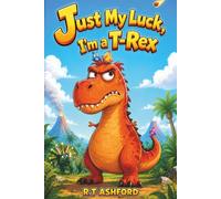 Just My Luck, I'm a T-Rex: Christmas Gifts for Son: A Hilarious Book About a Grumpy Dinosaur with Tiny Arms
