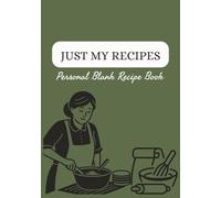 Just My Recipes: Personal Blank Recipe book I Write in Your Own Recipes