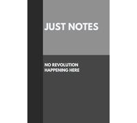 Just Notes. No Revolution Happening Here: An Office Notebook With Nothing To See Here