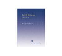 Just Off the Avenue: A Play in Three Acts.