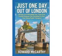 JUST ONE DAY OUT OF LONDON: 20 Easy and Affordable Day Trips From London Anyone Can Complete in One Day Using Public Transport