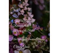 Just One Encounter: Returning to the Heart of the Father: An Anthology of Devotional Musings