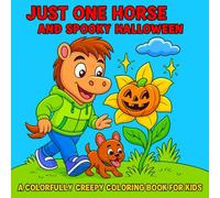 Just One Horse and Spooky Halloween: A Colorfully Creepy Coloring Book for Kids - 60 Funny and Friendly Halloween Scenes to Color - For Kids Ages 3-8