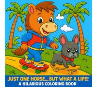 Just One Horse... But What a Life! A Hilarious Coloring Book